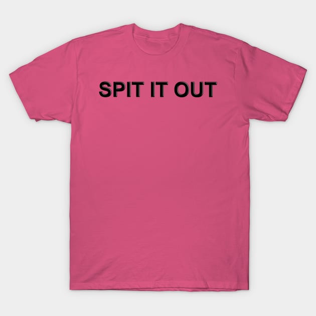 Spit it Out T-Shirt by The Black Panther